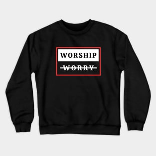 Worship Don't Worry | Christian Crewneck Sweatshirt